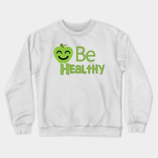 be healthy Crewneck Sweatshirt